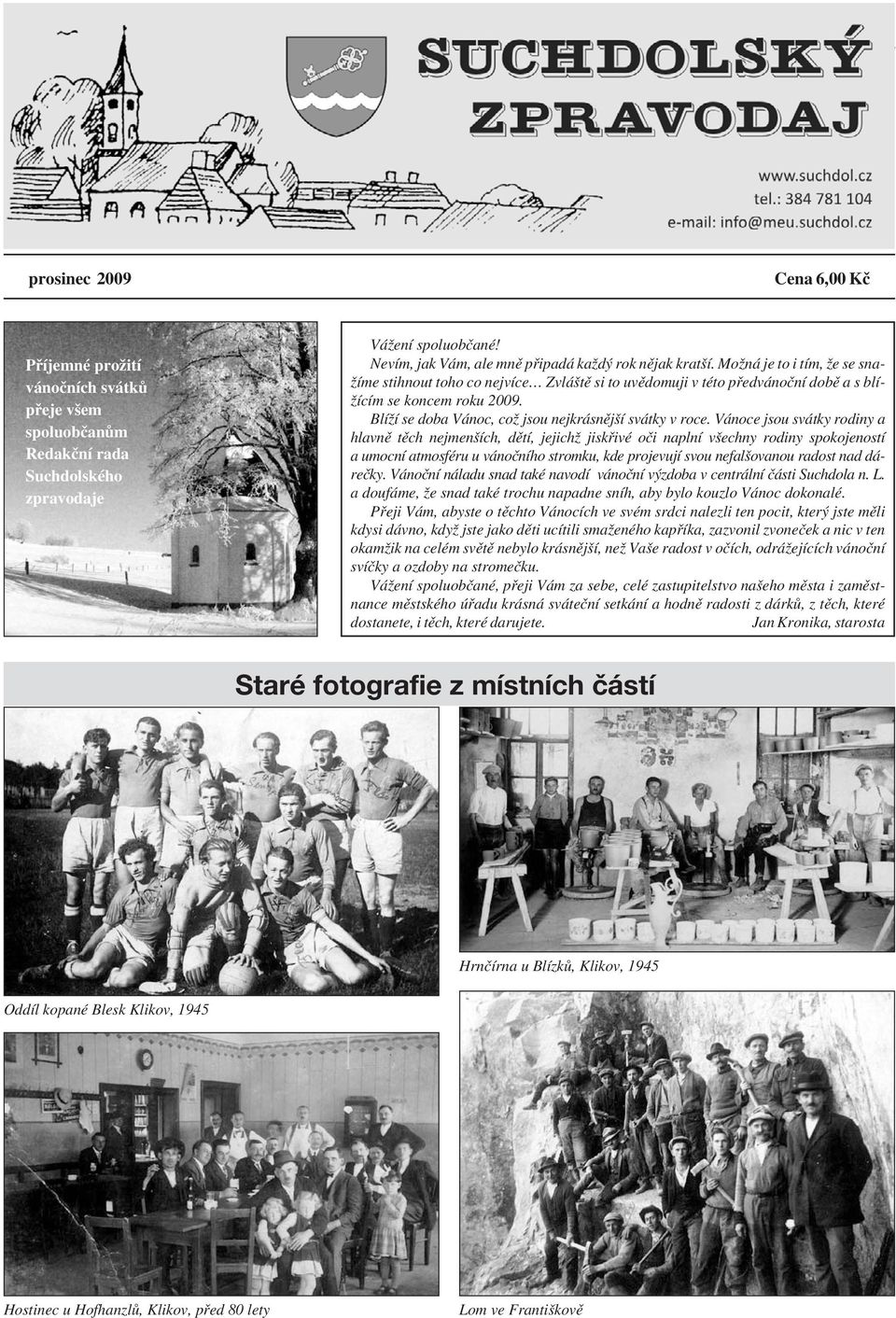 Blíží se doba Vánoc, což jsou nejkrásnější svátky v roce.