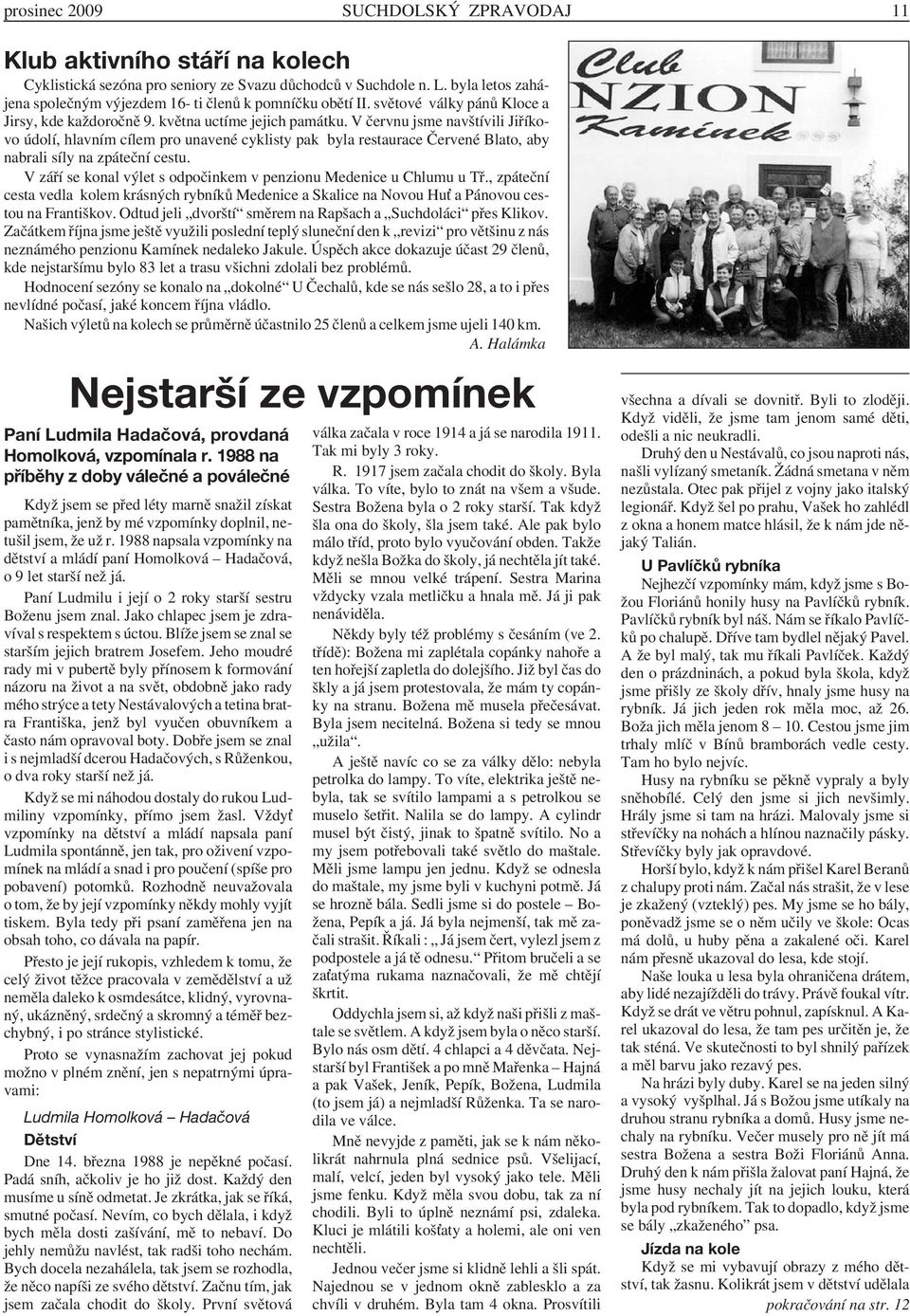 V červnu jsme navštívili Jiříkovo údolí, hlavním cílem pro unavené cyklisty pak byla restaurace Červené Blato, aby nabrali síly na zpáteční cestu.