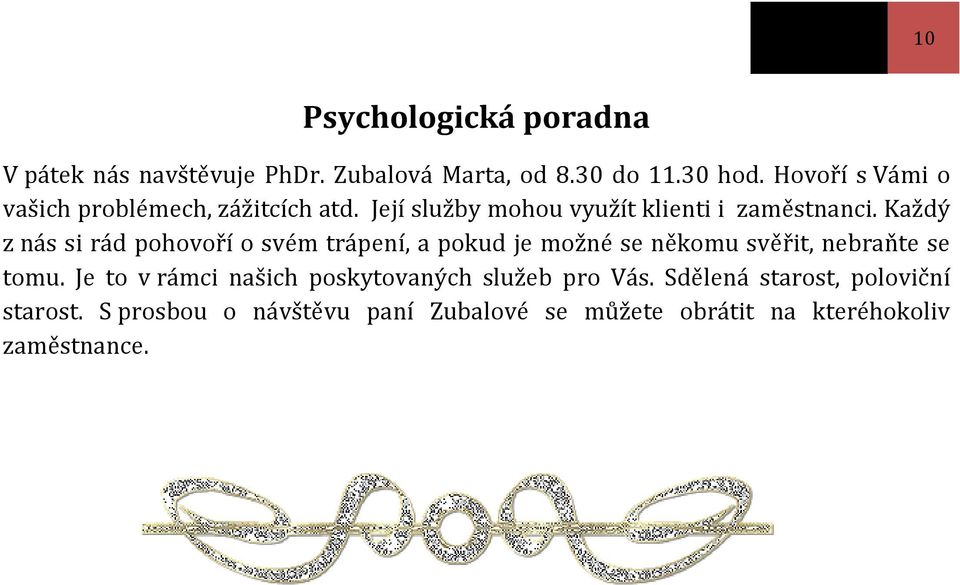 Každý z nás si rád pohovoří o svém trápení, a pokud je možné se někomu svěřit, nebraňte se tomu.