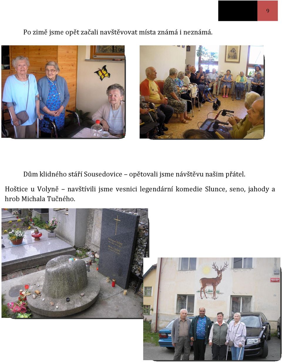 Dům klidného stáří Sousedovice opětovali jsme návštěvu našim
