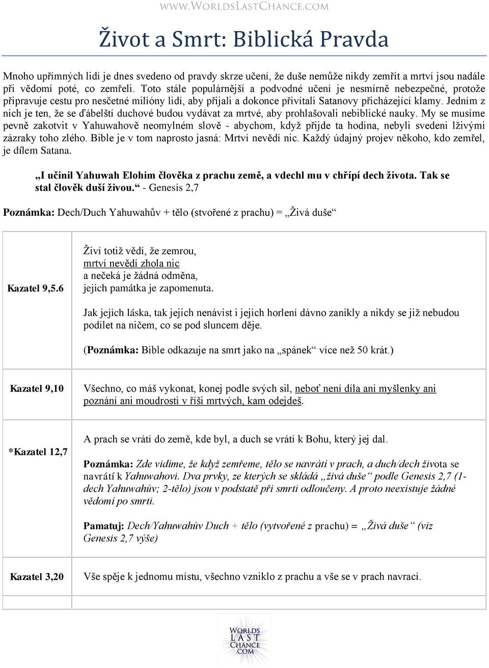 Jedním z nich je ten, že se ďábelští duchové budou vydávat za mrtvé, aby prohlašovali nebiblické nauky.