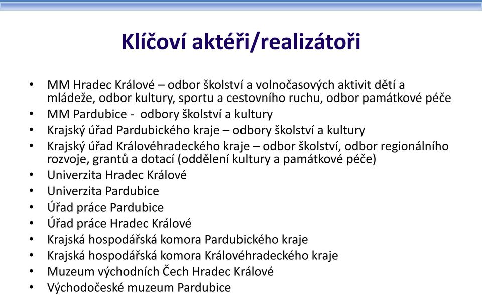 regionálního rozvoje, grantů a dotací (oddělení kultury a památkové péče) Univerzita Hradec Králové Univerzita Pardubice Úřad práce Pardubice Úřad práce Hradec