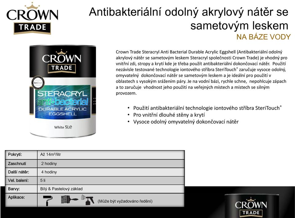 Použití nezávisle testované technologie iontového stříbra SteriTouch zaručuje vysoce odolný, omyvatelný dokončovací nátěr se sametovým leskem a je ideální pro použití v oblastech s vysokým srážením