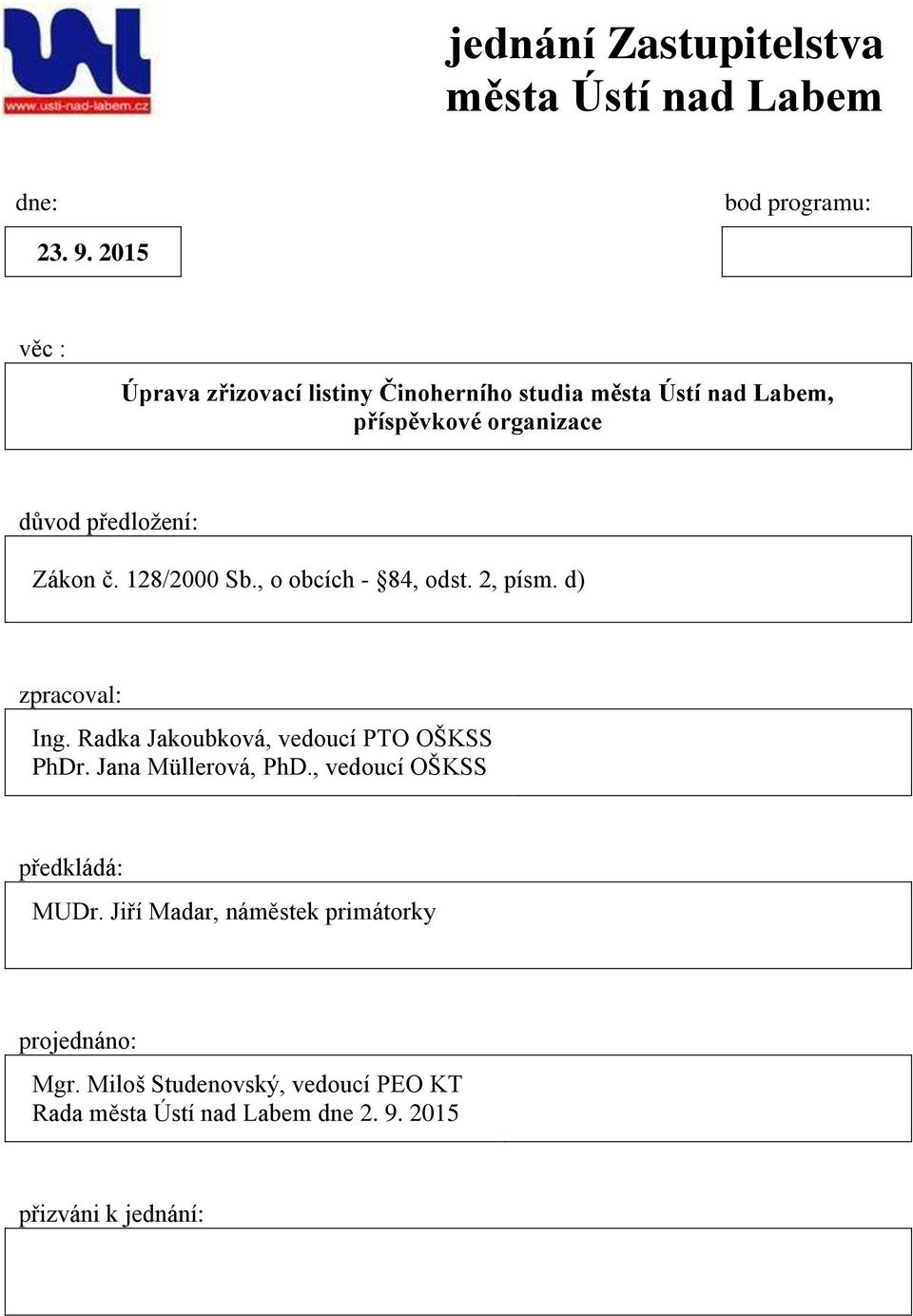 č. 128/2000 Sb., o obcích - 84, odst. 2, písm. d) zpracoval: Ing. Radka Jakoubková, vedoucí PTO OŠKSS PhDr.