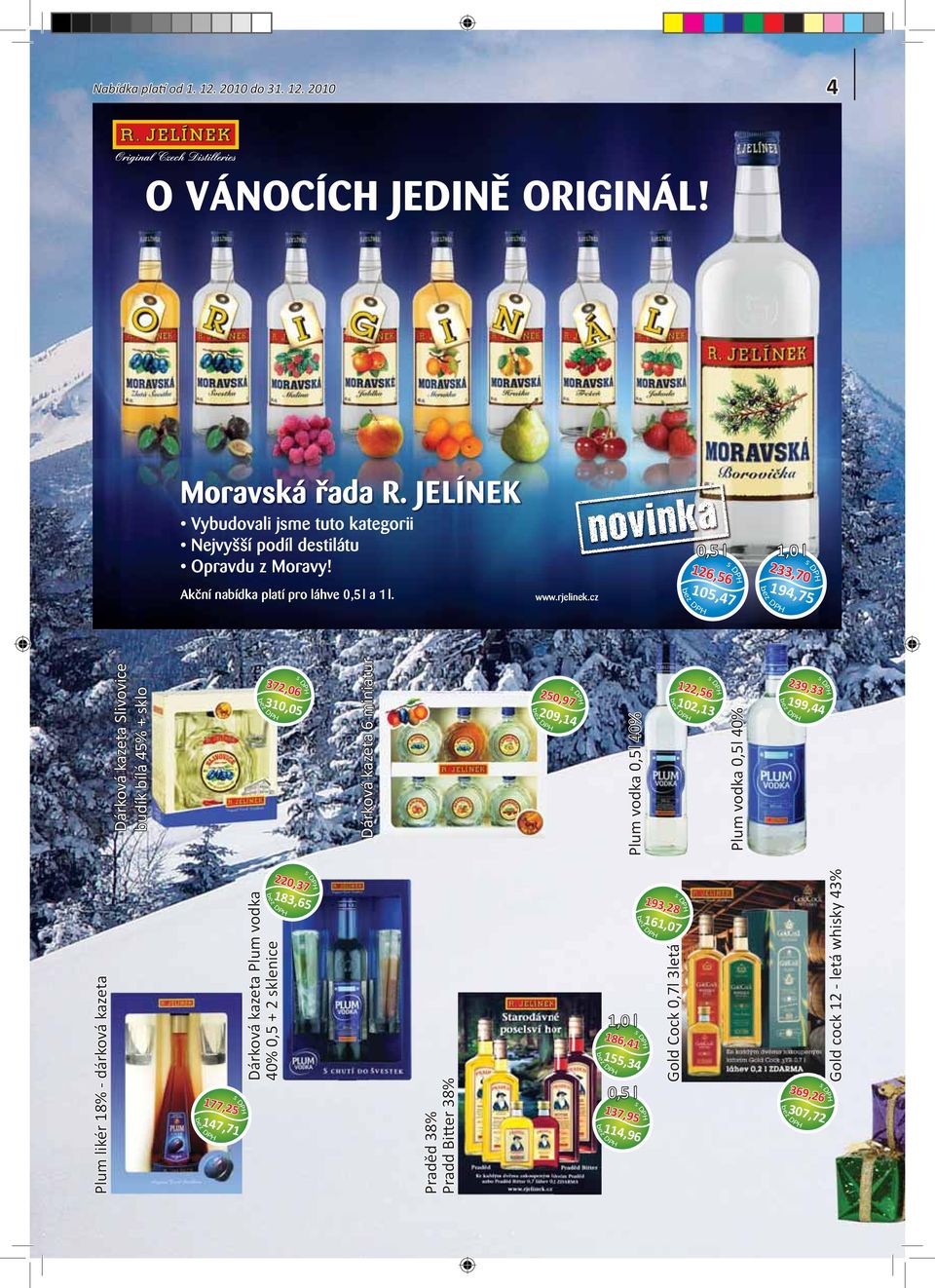 cz 0,5 l 126,56 105,47 233,70 194,75 árková kazeta Slivovice budík bílá 45% + klo 372,06 310,05 árková kazeta 6 miniatur 250,97 209,14 Plum vodka 0,5l 40% 122,56