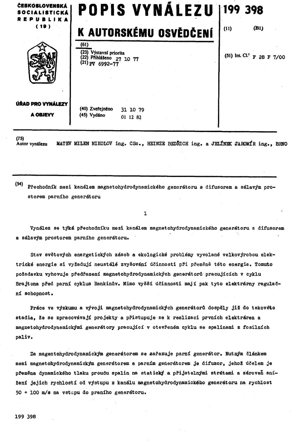 , BRNO (54) Přechodník mezi kanálem magnetohydrodynamického generátoru s difusorem а sálavým prostorem parního generátoru 1 Vynález se týká přechodníku mezi kanálem magnetohydrodynamického generátoru