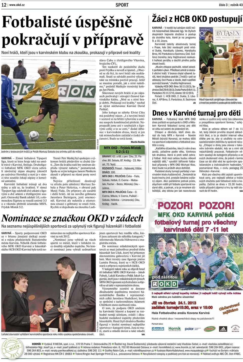 míče). KARVINÁ Zimní fotbalová Tipsport liga, která se letos hraje také na umělé trávě v Karviné, finišuje.