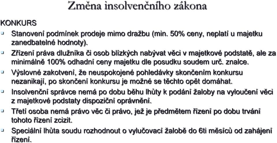 Výslovné zakotvení, že neuspokojené pohledávky skončením konkursu nezanikají, po skončení konkursu je možné se těchto opět domáhat.