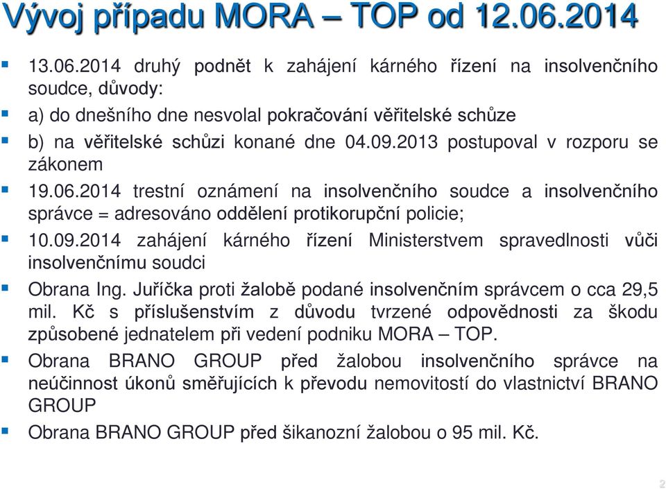 2013 postupoval v rozporu se zákonem 19.06.2014 trestní oznámení na insolvenčního soudce a insolvenčního správce = adresováno oddělení protikorupční policie; 10.09.