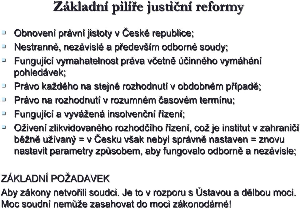 řízení; Oživení zlikvidovaného rozhodčího řízení, což je institut v zahraničí běžně užívaný = v Česku však nebyl správně nastaven = znovu nastavit parametry způsobem,