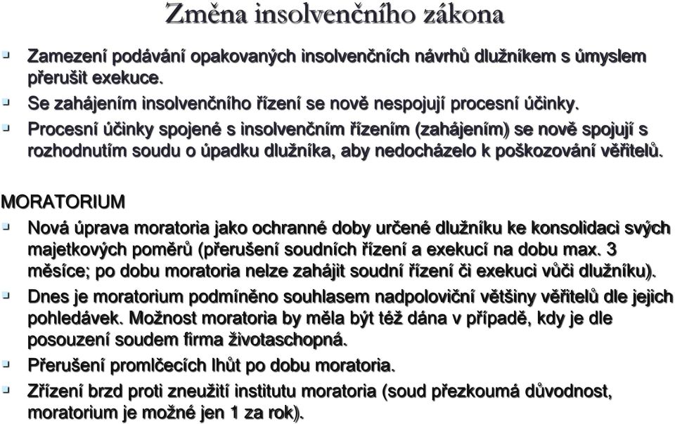 MORATORIUM Nová úprava moratoria jako ochranné doby určené dlužníku ke konsolidaci svých majetkových poměrů (přerušení soudních řízení a exekucí na dobu max.