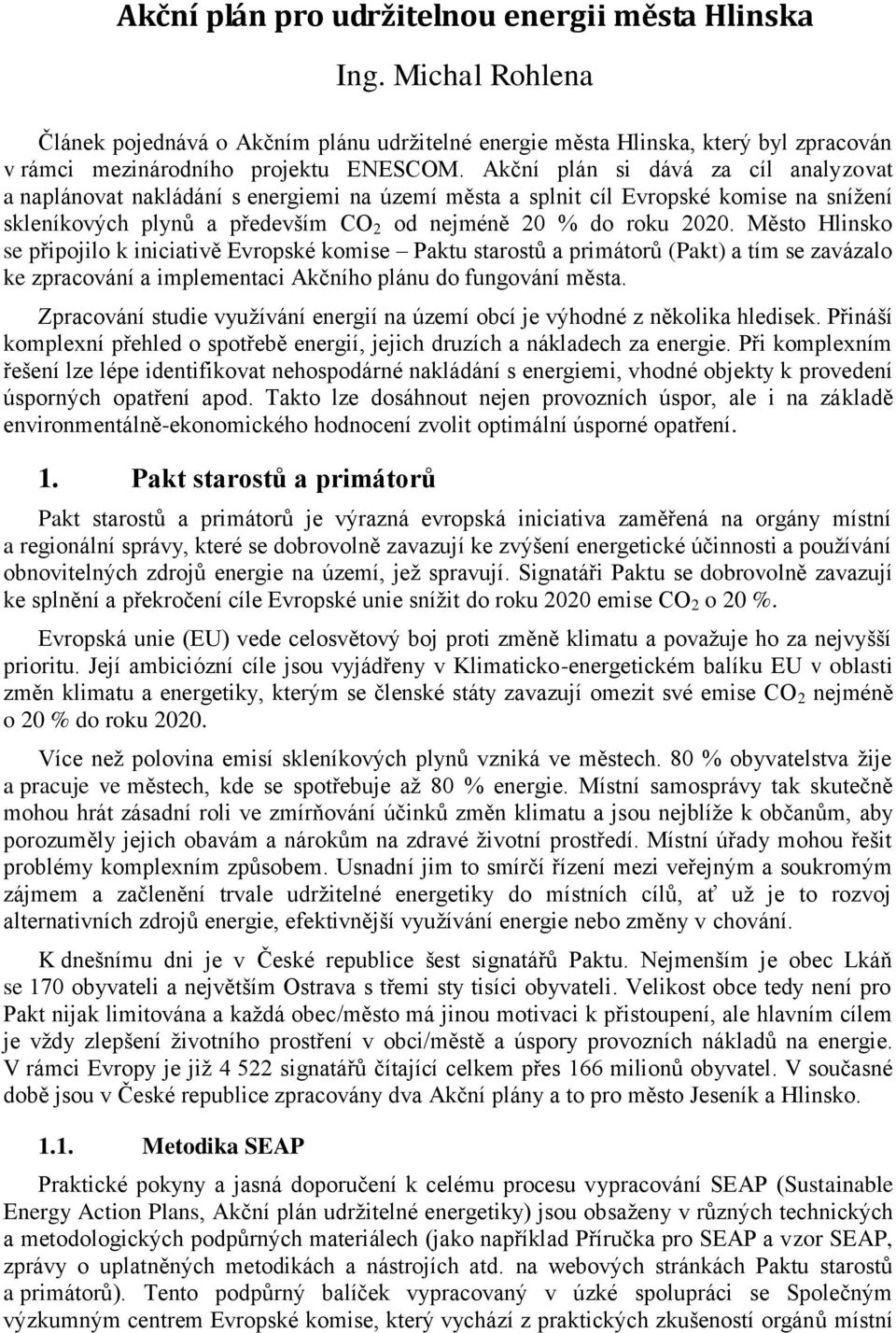 Město Hlinsko se připojilo k iniciativě Evropské komise Paktu starostů a primátorů (Pakt) a tím se zavázalo ke zpracování a implementaci Akčního plánu do fungování města.