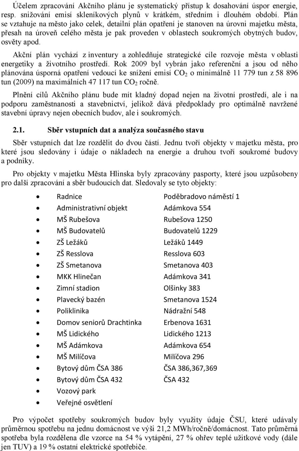 Akční plán vychází z inventury a zohledňuje strategické cíle rozvoje města v oblasti energetiky a životního prostředí.