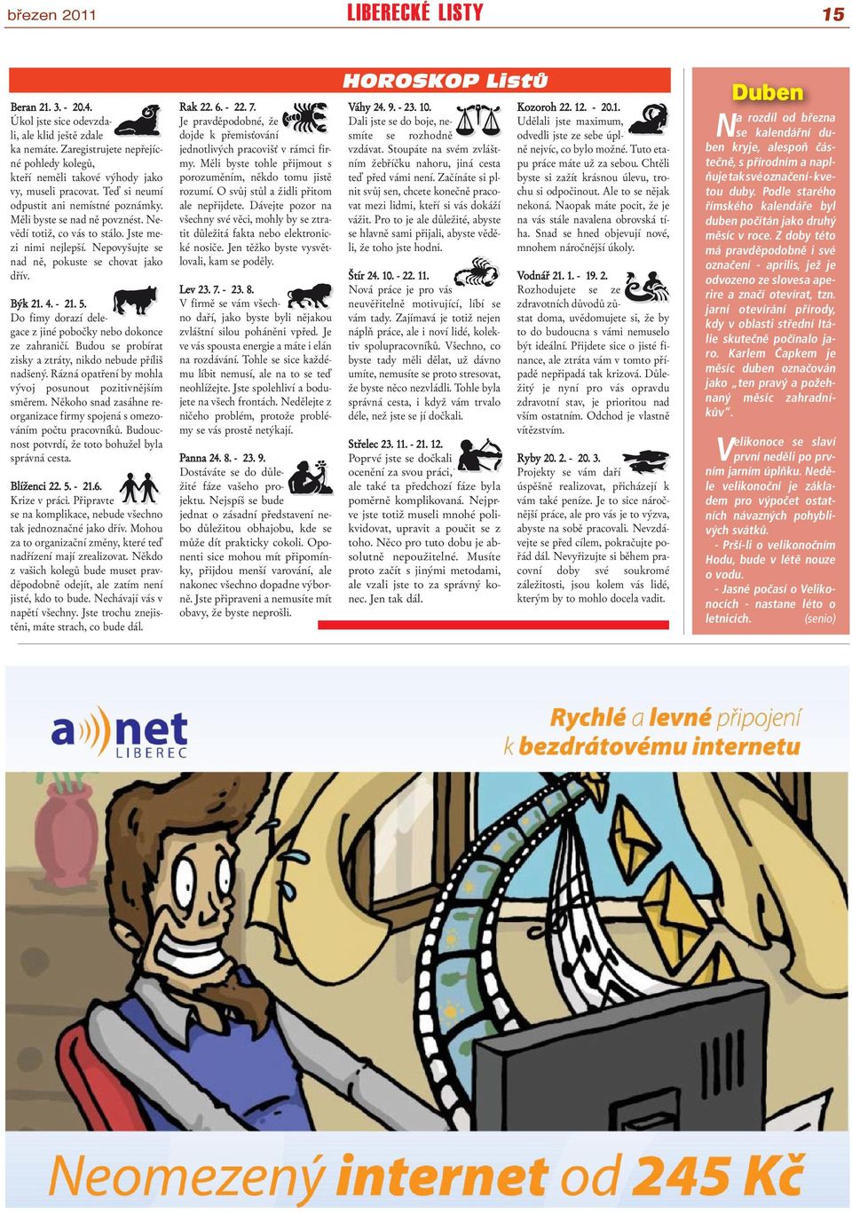5. Do fimy dorazí delegace z jiné pobočky nebo dokonce ze zahraničí. Budou se probírat zisky a ztráty, nikdo nebude příliš nadšený. Rázná opatření by mohla vývoj posunout pozitivnějším směrem.