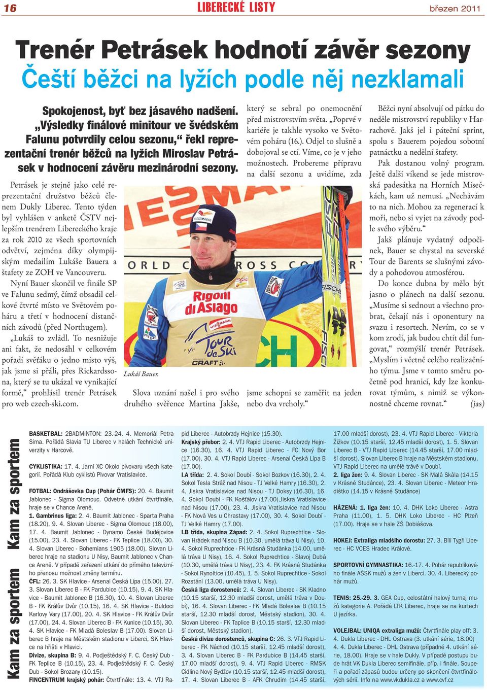 Petrásek je stejně jako celé reprezentační družstvo běžců členem Dukly Liberec.