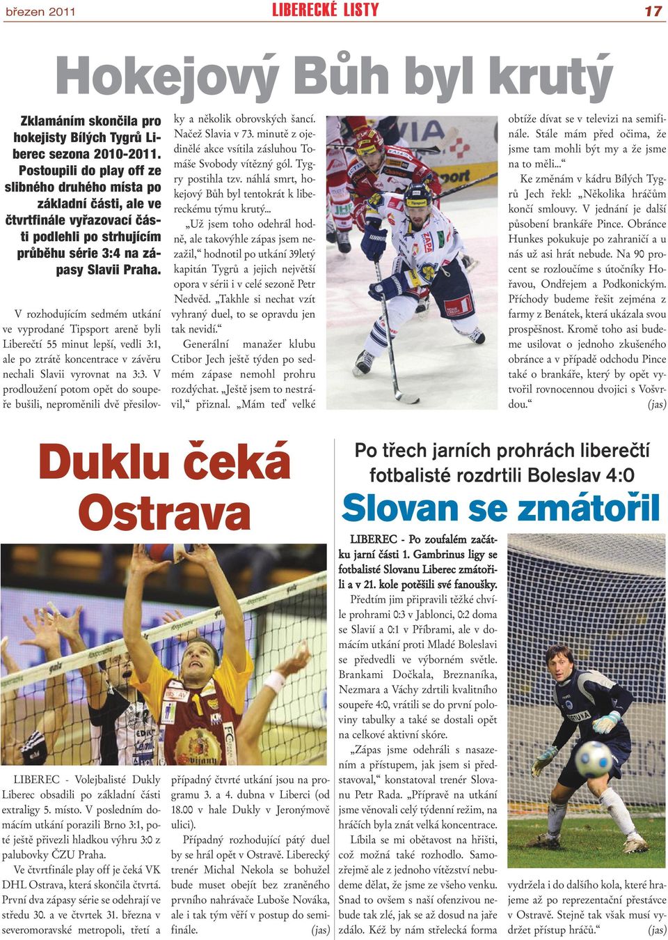 V rozhodujícím sedmém utkání ve vyprodané Tipsport areně byli Liberečtí 55 minut lepší, vedli 3:1, ale po ztrátě koncentrace v závěru nechali Slavii vyrovnat na 3:3.