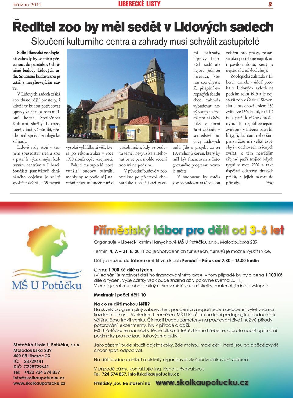 Společnost Kulturní služby Liberec, která v budově působí, přejde pod správu zoologické zahrady. Lidové sady stojí v těsném sousedství areálu zoo a patří k významným kulturním centrům v Liberci.