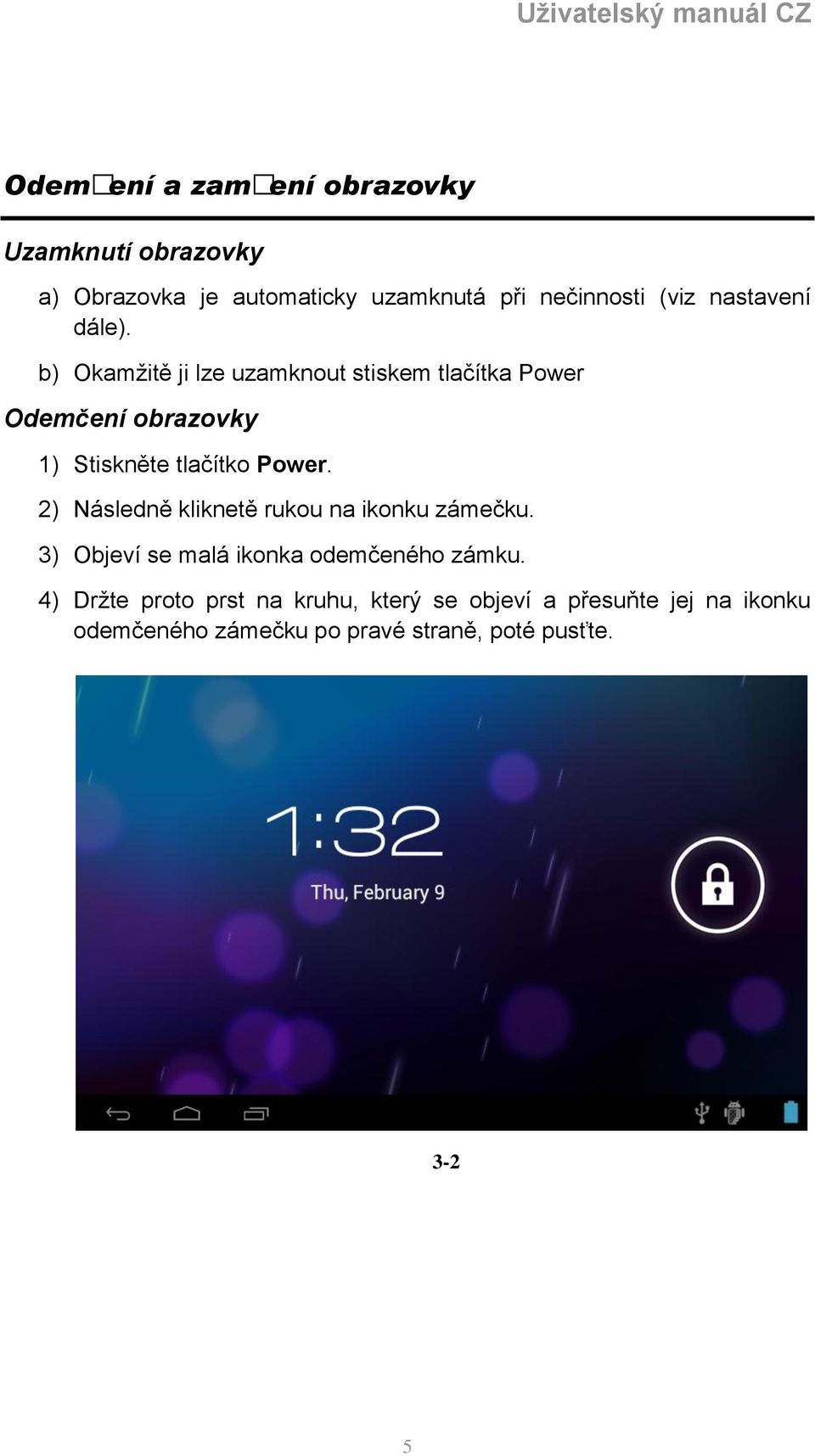 b) Okamžitě ji lze uzamknout stiskem tlačítka Power Odemčení obrazovky 1) Stiskněte tlačítko Power.