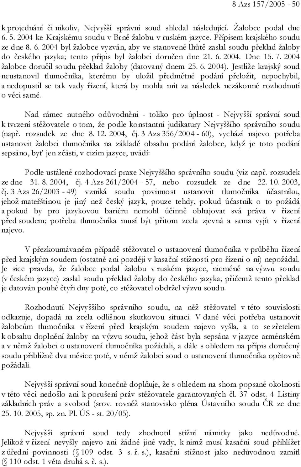 2004 žalobce doručil soudu překlad žaloby (datovaný dnem 25. 6. 2004).