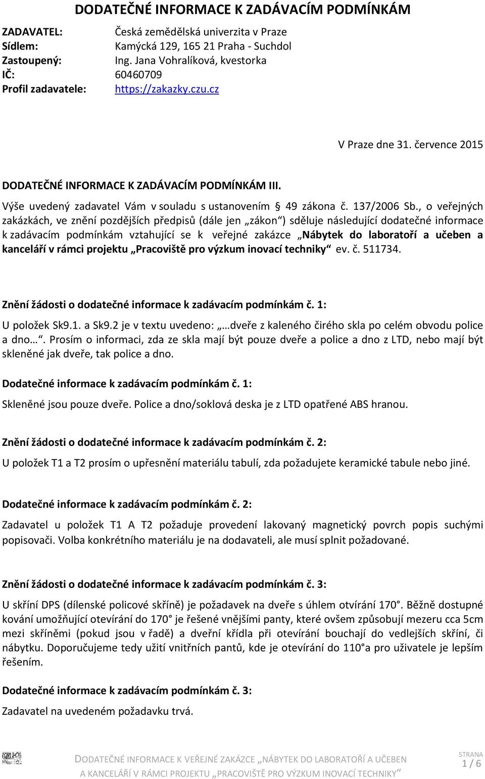 Výše uvedený zadavatel Vám v souladu s ustanovením 49 zákona č. 137/2006 Sb.