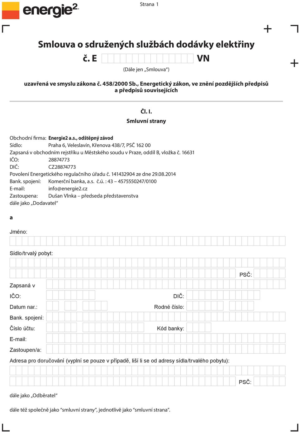 16631 IČO: 28874773 DIČ: CZ28874773 Povolení Energetického regulačního úřadu č. 141432904 ze dne 29.08.2014 Bank. spojení: Komerční banka, a.s. č.ú. : 43 4575550247/0100 E-mail: info@energie2.