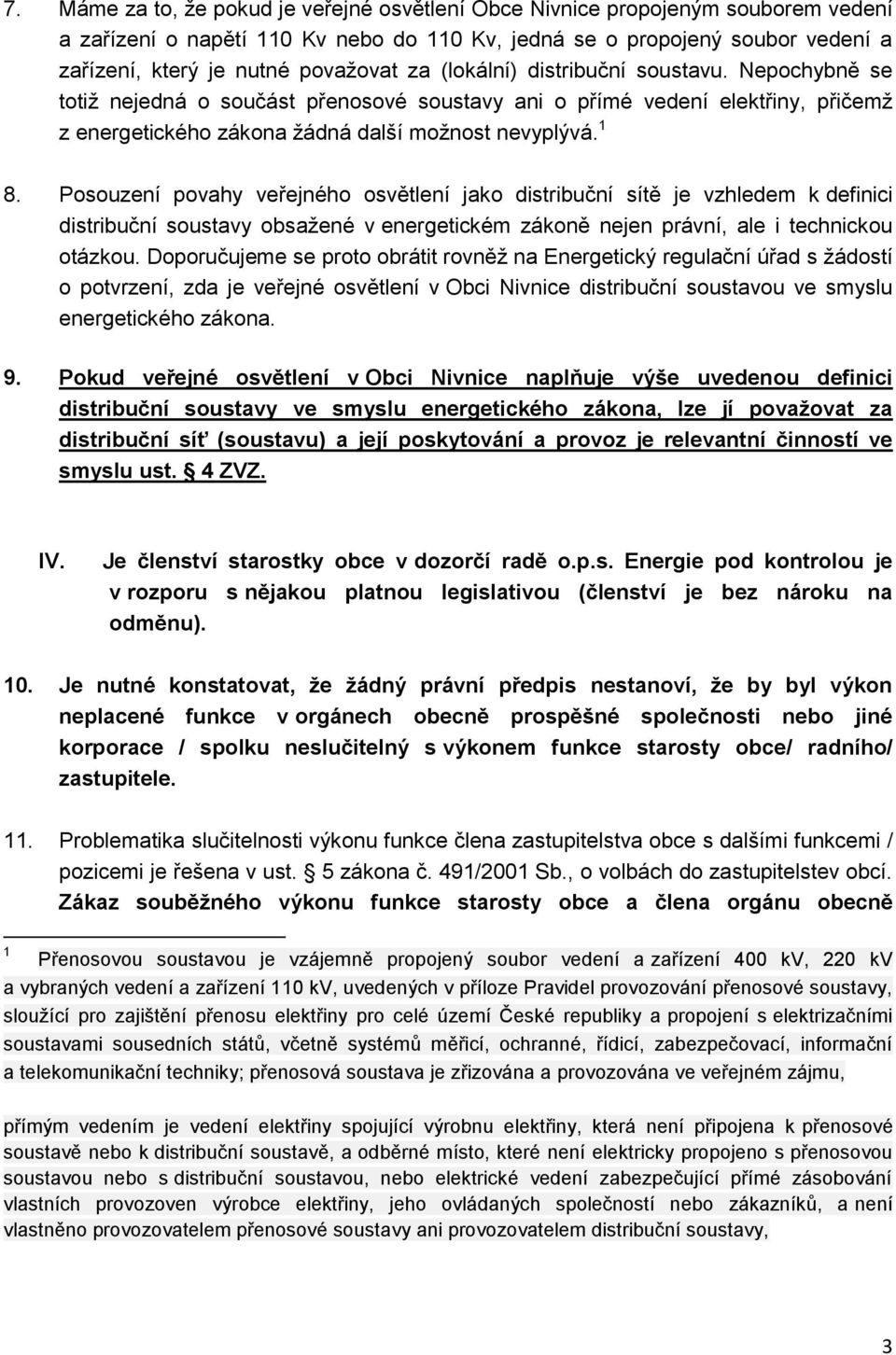 Posouzení povahy veřejného osvětlení jako distribuční sítě je vzhledem k definici distribuční soustavy obsažené v energetickém zákoně nejen právní, ale i technickou otázkou.