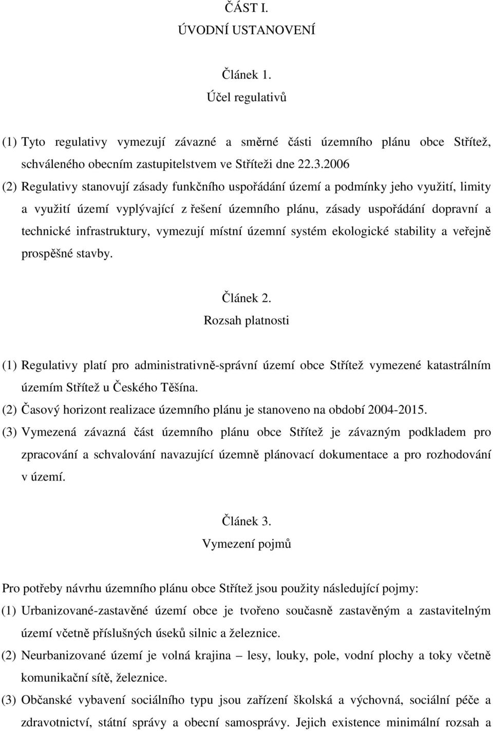 infrastruktury, vymezují místní územní systém ekologické stability a veřejně prospěšné stavby. Článek 2.