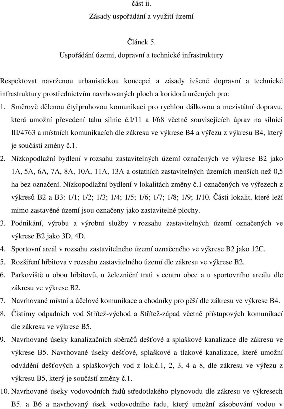 určených pro: 1. Směrově dělenou čtyřpruhovou komunikaci pro rychlou dálkovou a mezistátní dopravu, která umožní převedení tahu silnic č.