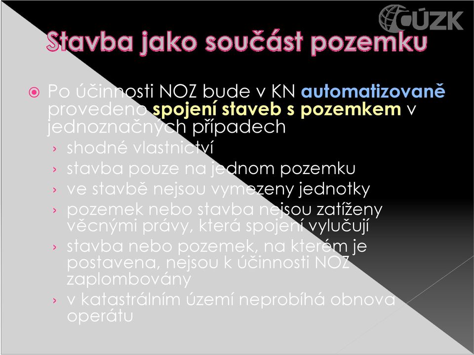 pozemek nebo stavba nejsou zatíženy věcnými právy, která spojení vylučují stavba nebo pozemek, na