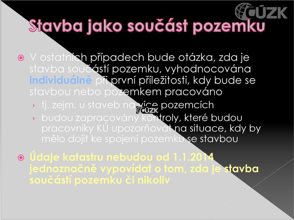 u staveb na více pozemcích budou zapracovány kontroly, které budou pracovníky KÚ upozorňovat na situace,