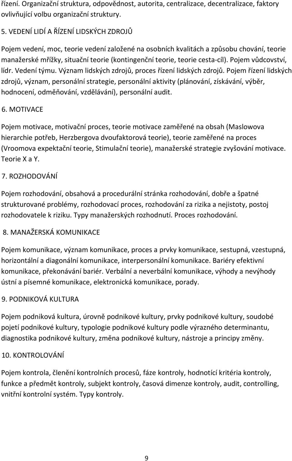 cesta-cíl). Pojem vůdcovství, lídr. Vedení týmu. Význam lidských zdrojů, proces řízení lidských zdrojů.