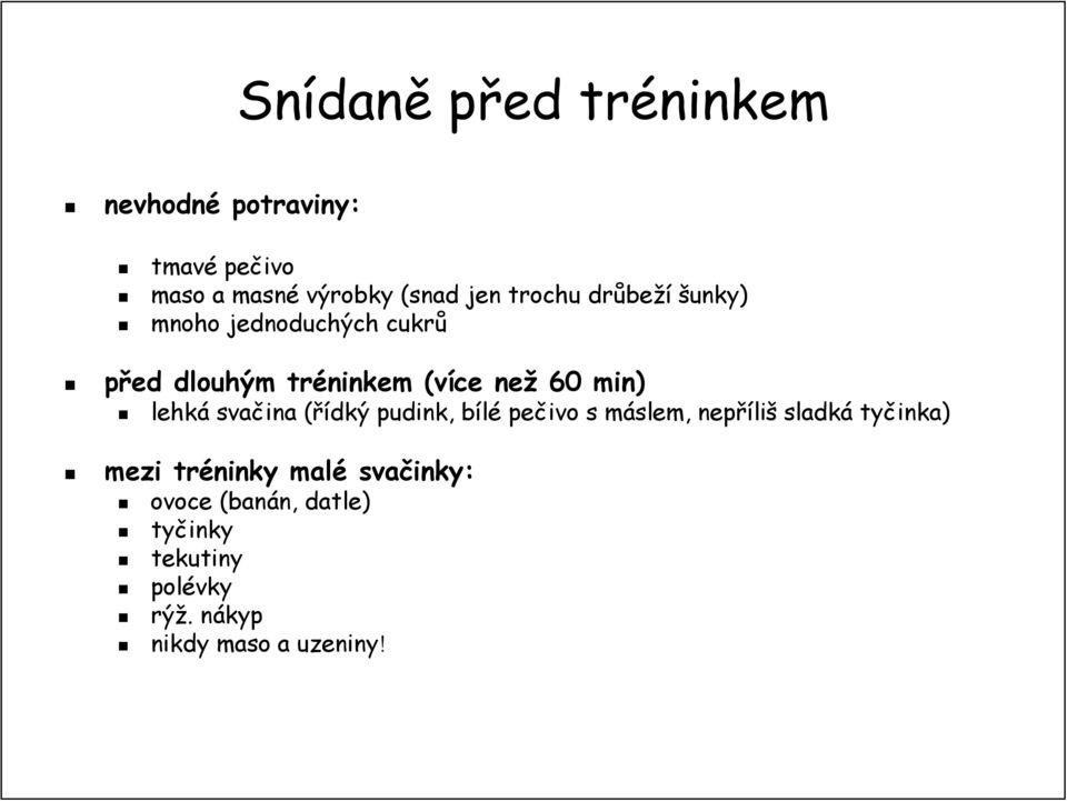 lehká svačina (řídký( pudink, bíléb pečivo s máslem, nepříli liš sladká tyčinka) mezi