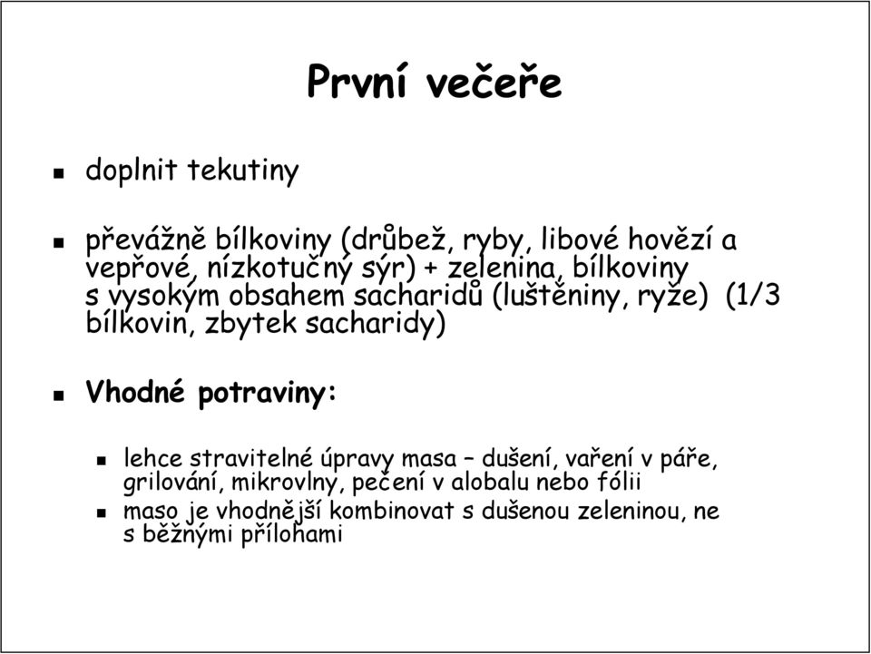 sacharidy) Vhodné potraviny: lehce stravitelné úpravy masa dušen ení,, vařen ení v páře, grilování,,