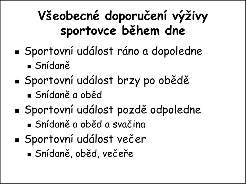 obědě Snídan daně a oběd Sportovní událost pozdě odpoledne Snídan