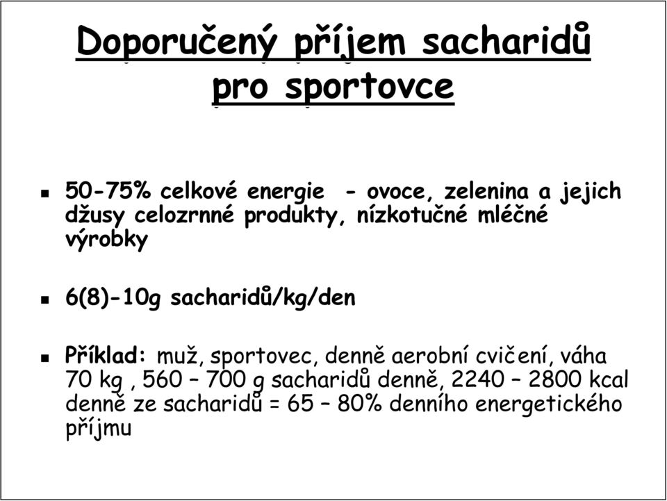 sacharidů/kg/den Příklad: muž,, sportovec, denně aerobní cvičen ení,, váha v 70 kg,