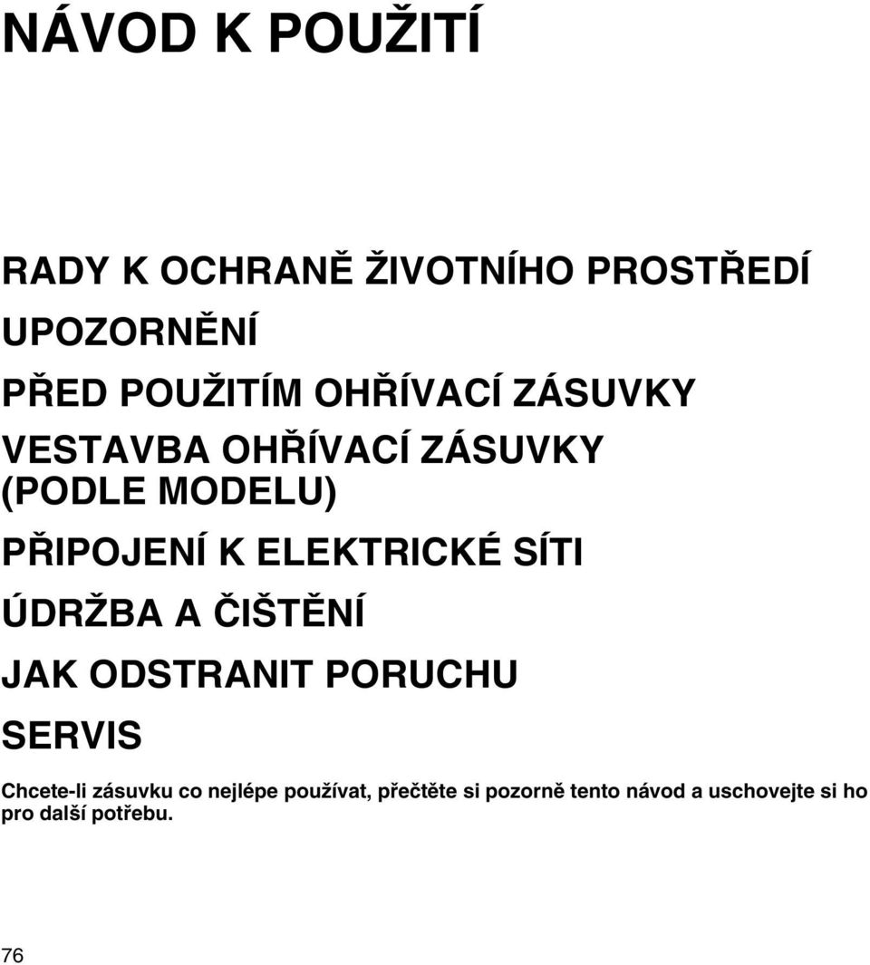 ELEKTRICKÉ SÍTI ÚDRŽBA A ČIŠTĚNÍ JAK ODSTRANIT PORUCHU SERVIS Chcete-li zásuvku