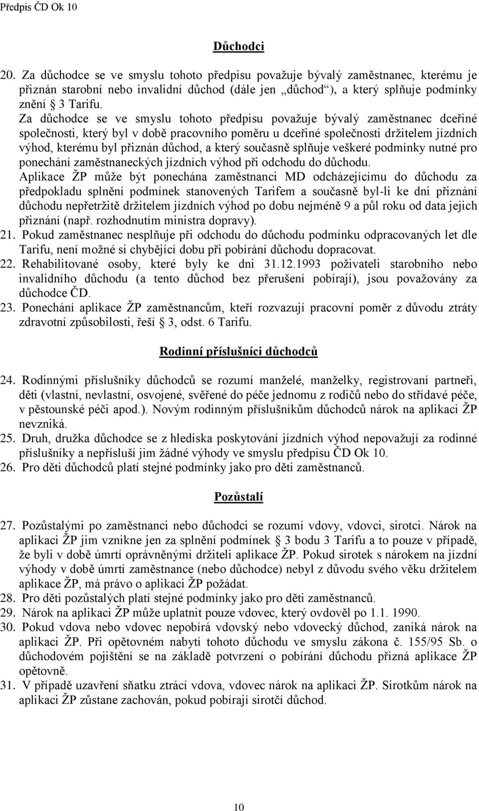 důchod, a který současně splňuje veškeré podmínky nutné pro ponechání zaměstnaneckých jízdních výhod při odchodu do důchodu.