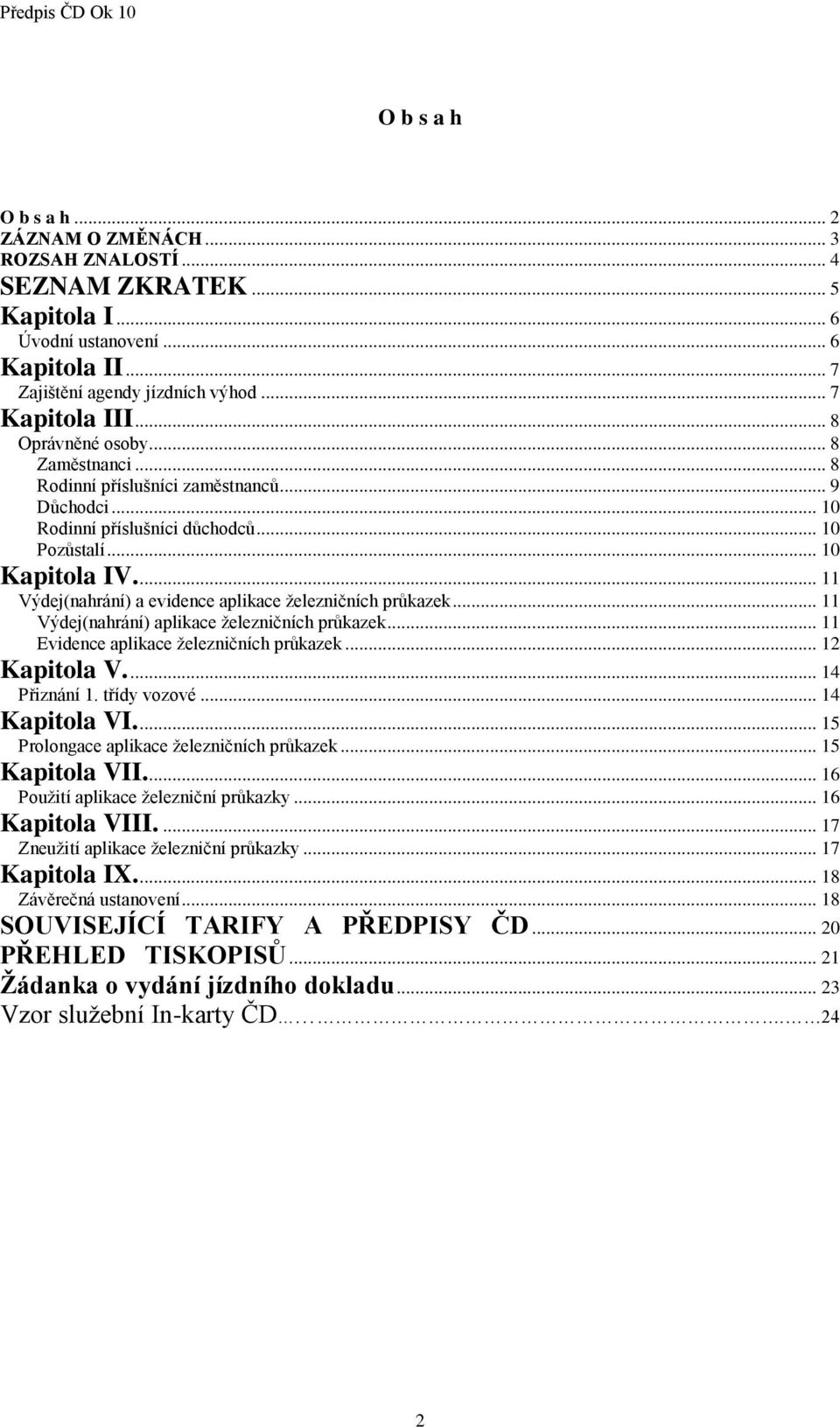 ... 11 Výdej(nahrání) a evidence aplikace železničních průkazek... 11 Výdej(nahrání) aplikace železničních průkazek... 11 Evidence aplikace železničních průkazek... 12 Kapitola V.... 14 Přiznání 1.