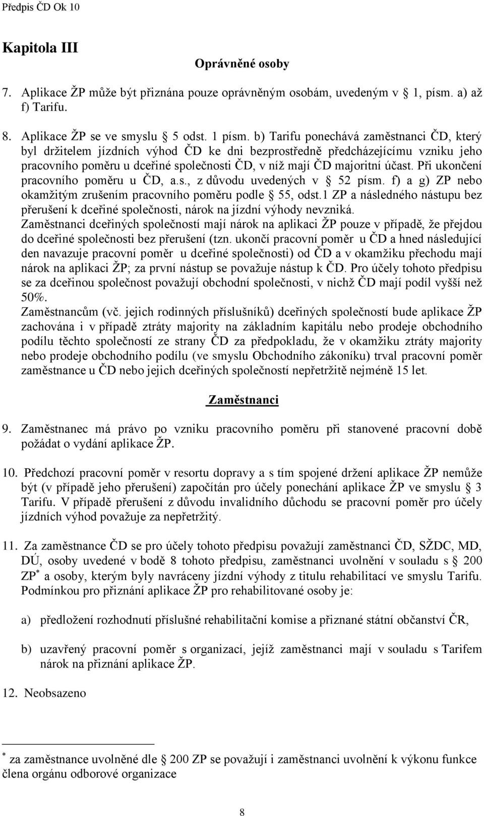 Při ukončení pracovního poměru u ČD, a.s., z důvodu uvedených v 52 písm. f) a g) ZP nebo okamžitým zrušením pracovního poměru podle 55, odst.