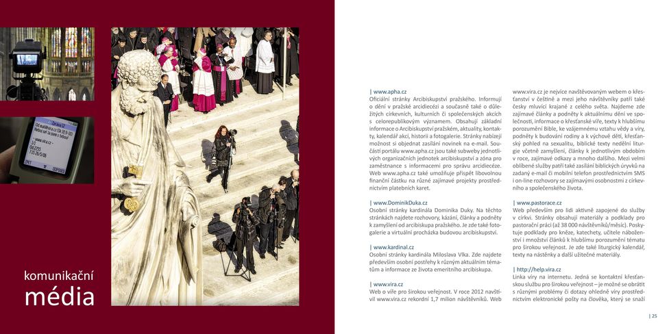 Obsahují základní informace o Arcibiskupství pražském, aktuality, kontakty, kalendář akcí, historii a fotogalerie. Stránky nabízejí možnost si objednat zasílání novinek na e-mail.