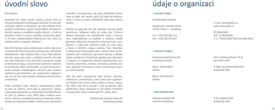 O těch nejdůležitějších okamžicích roku 2012 se můžete dočíst v kapitole Milníky.