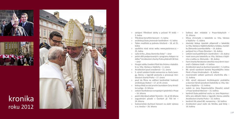 ledna vyšla kniha Glosy Dominika Duky únor počet dětí podporovaných v programu Adopce na dálku Arcidiecézní charity Praha překročil 30 tisíc únor liturgie svátku Uvedení Páně do chrámu v katedrále sv.