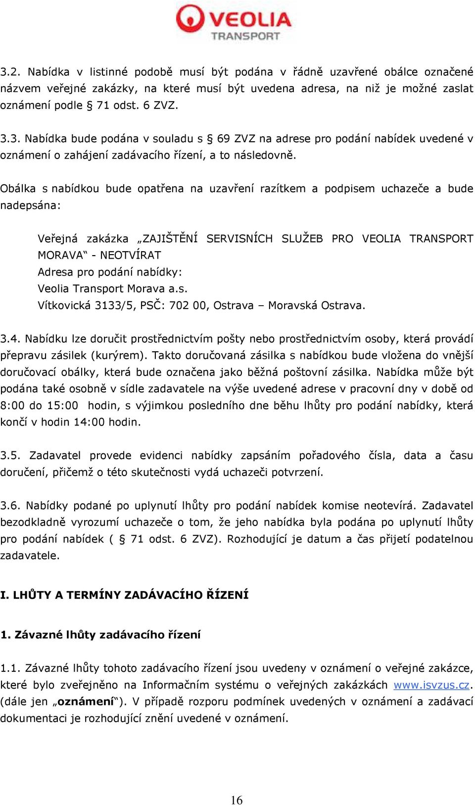 nabídky: Veolia Transport Morava a.s. Vítkovická 3133/5, PSČ: 702 00, Ostrava Moravská Ostrava. 3.4.