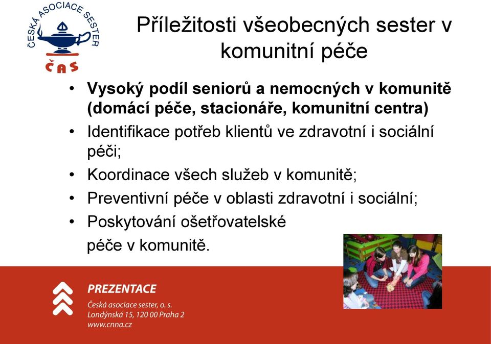 potřeb klientů ve zdravotní i sociální péči; Koordinace všech služeb v komunitě;