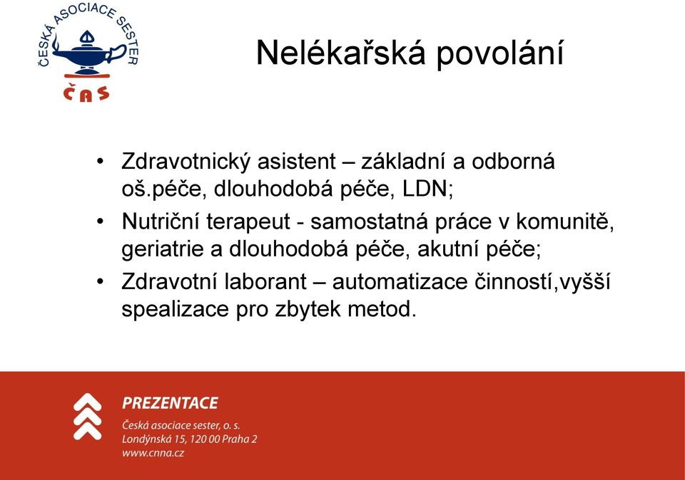 v komunitě, geriatrie a dlouhodobá péče, akutní péče; Zdravotní