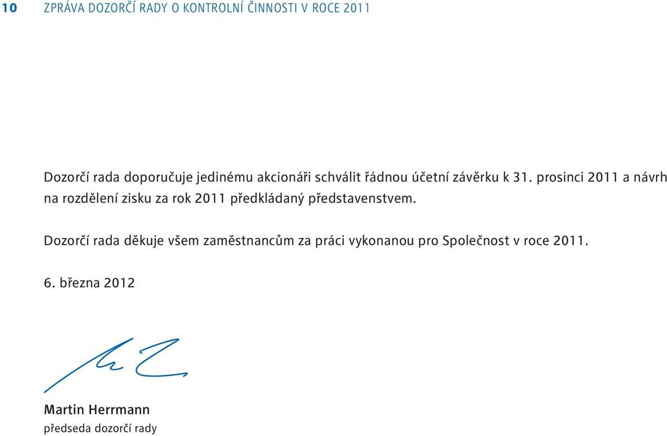 prosinci 2011 a návrh na rozdělení zisku za rok 2011 předkládaný představenstvem.