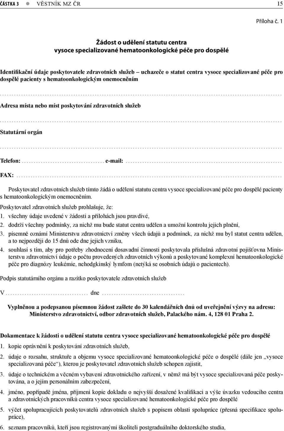 dospělé pacienty s hematoonkologickým onemocněním....................................................................................................................... Adresa místa nebo míst poskytování zdravotních služeb.