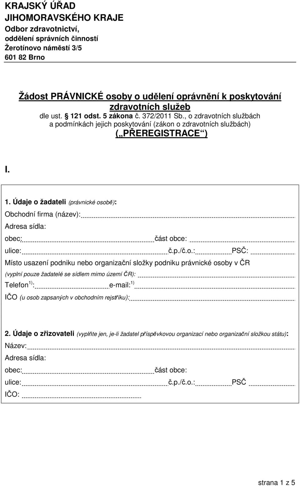 1 odst. 5 zákona č. 372/2011 Sb., o zdravotních službách a podmínkách jejich poskytování (zákon o zdravotních službách) ( PŘEREGISTRACE ) I. 1.