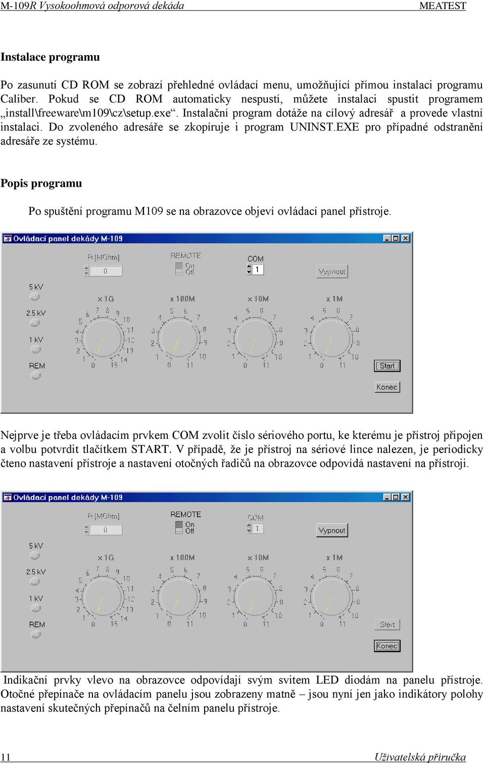 Do zvoleného adresáře se zkopíruje i program UNINST.EXE pro případné odstranění adresáře ze systému. Popis programu Po spuštění programu M109 se na obrazovce objeví ovládací panel přístroje.