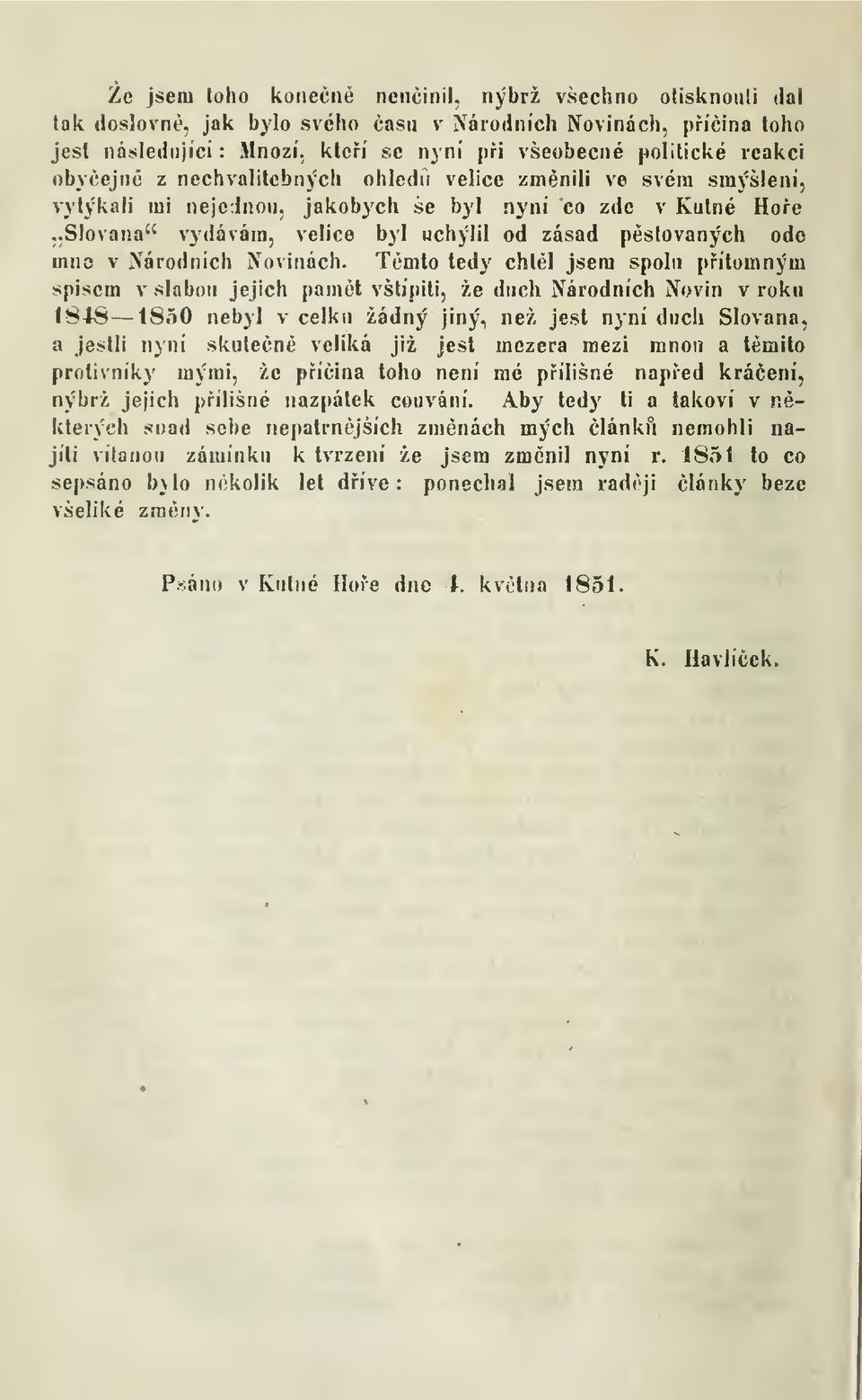 .Slovana" \^'dávára, velice byl uchýlil od zásad pstovaných ode mno v Národních Novinách.